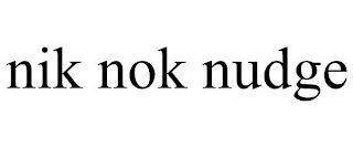 NIK NOK NUDGE