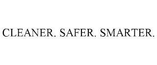 CLEANER. SAFER. SMARTER.