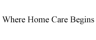 WHERE HOME CARE BEGINS