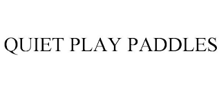 QUIET PLAY PADDLES