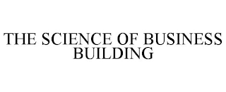 THE SCIENCE OF BUSINESS BUILDING