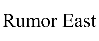 RUMOR EAST