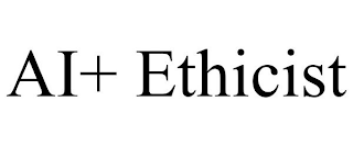 AI+ ETHICIST