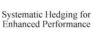 SYSTEMATIC HEDGING FOR ENHANCED PERFORMANCE