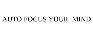 AUTO FOCUS YOUR MIND