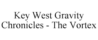 KEY WEST GRAVITY CHRONICLES - THE VORTEX