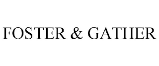 FOSTER & GATHER