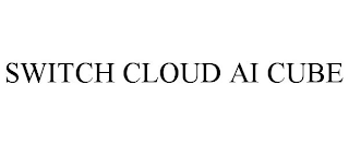 SWITCH CLOUD AI CUBE
