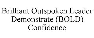 BRILLIANT OUTSPOKEN LEADER DEMONSTRATE (BOLD) CONFIDENCE