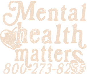 MENTAL HEALTH MATTERS 800-273-8255