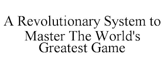 A REVOLUTIONARY SYSTEM TO MASTER THE WORLD'S GREATEST GAME