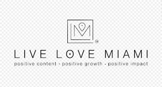 LIVE LOVE MIAMI POSITIVE CONTENT POSITIVE GROWTH POSITIVE IMPACT