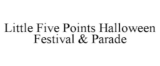 LITTLE 5 POINTS HALLOWEEN FESTIVAL & PARADE