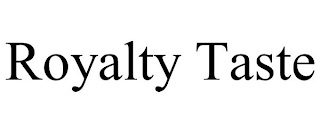 ROYALTY TASTE