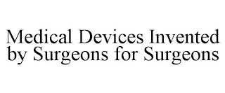 MEDICAL DEVICES INVENTED BY SURGEONS FOR SURGEONS