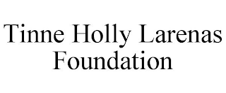 TINNE HOLLY LARENAS FOUNDATION