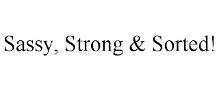 SASSY, STRONG & SORTED!