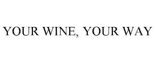 YOUR WINE, YOUR WAY