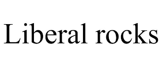 LIBERAL ROCKS