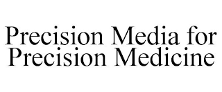 PRECISION MEDIA FOR PRECISION MEDICINE