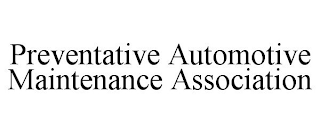 PREVENTATIVE AUTOMOTIVE MAINTENANCE ASSOCIATION