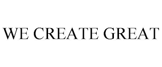 WE CREATE GREAT