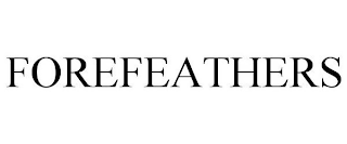 FOREFEATHERS
