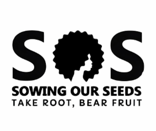 SOS SOWING OUR SEEDS TAKE ROOT, BEAR FRUIT