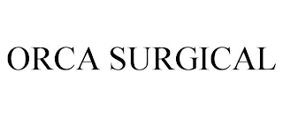 ORCA SURGICAL