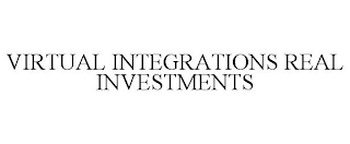 VIRTUAL INTEGRATIONS REAL INVESTMENTS