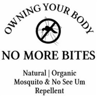 OWNING YOUR BODY, NO MORE BITES, NATURAL ORGANIC MOSQUITO & NO SEE UM REPELLENT