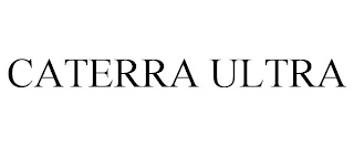 CATERRA ULTRA