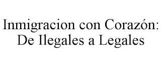 INMIGRACION CON CORAZÓN: DE ILEGALES A LEGALES