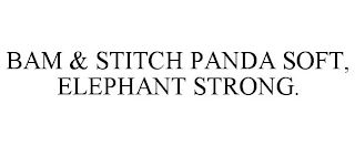 BAM & STITCH PANDA SOFT, ELEPHANT STRONG.