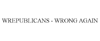 WREPUBLICANS - WRONG AGAIN