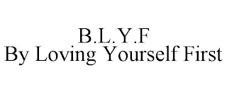 B.L.Y.F BY LOVING YOURSELF FIRST