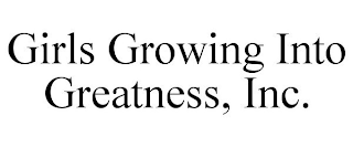 GIRLS GROWING INTO GREATNESS, INC.