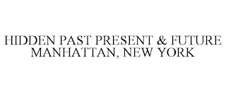 HIDDEN PAST PRESENT & FUTURE MANHATTAN, NEW YORK