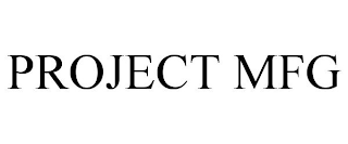 PROJECT MFG