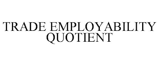 TRADE EMPLOYABILITY QUOTIENT