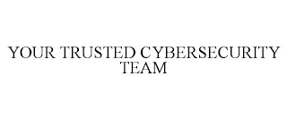 YOUR TRUSTED CYBERSECURITY TEAM
