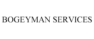 BOGEYMAN SERVICES