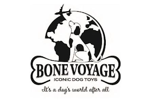 BONE VOYAGE ICONIC DOG TOYS IT'S A DOG'S WORLD AFTER ALL