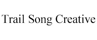 TRAIL SONG CREATIVE