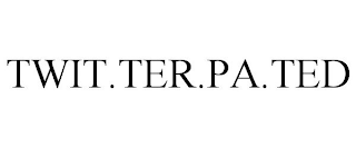 TWIT.TER.PA.TED