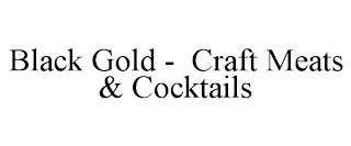 BLACK GOLD - CRAFT MEATS & COCKTAILS