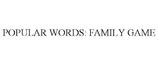 POPULAR WORDS: FAMILY GAME