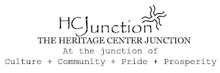 HCJUNCTION THE HERITAGE CENTER JUNCTION AT THE JUNCTION OF CULTURE + COMMUNITY + PRIDE + PROSPERITY