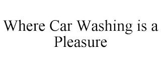 WHERE CAR WASHING IS A PLEASURE