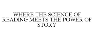 WHERE THE SCIENCE OF READING MEETS THE POWER OF STORY